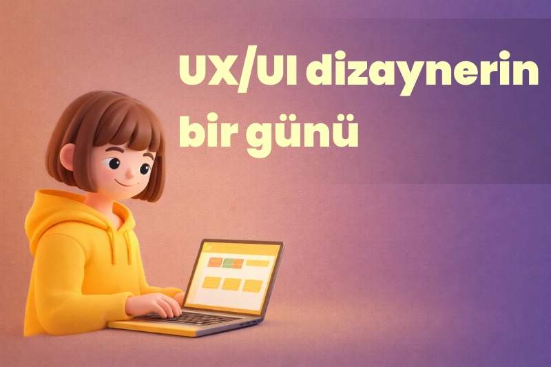 UX/UI dizaynerin  bir günü