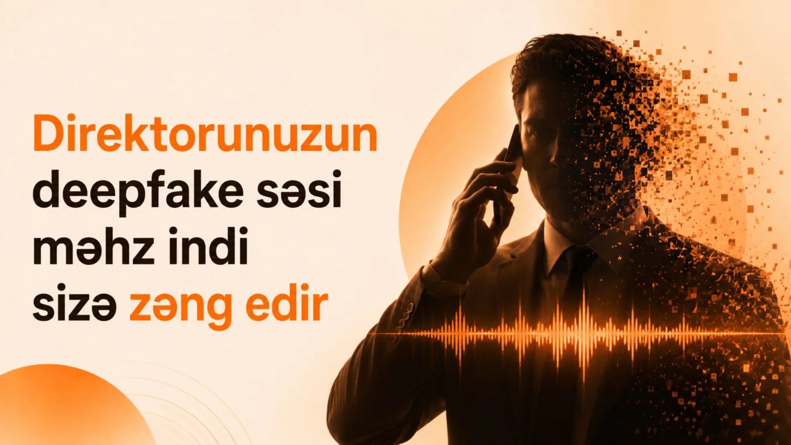 Direktorunuzun dipfeyk səsi məhz indi sizə zəng edir: 2026-cı ildə səs klonlanması təhdidi