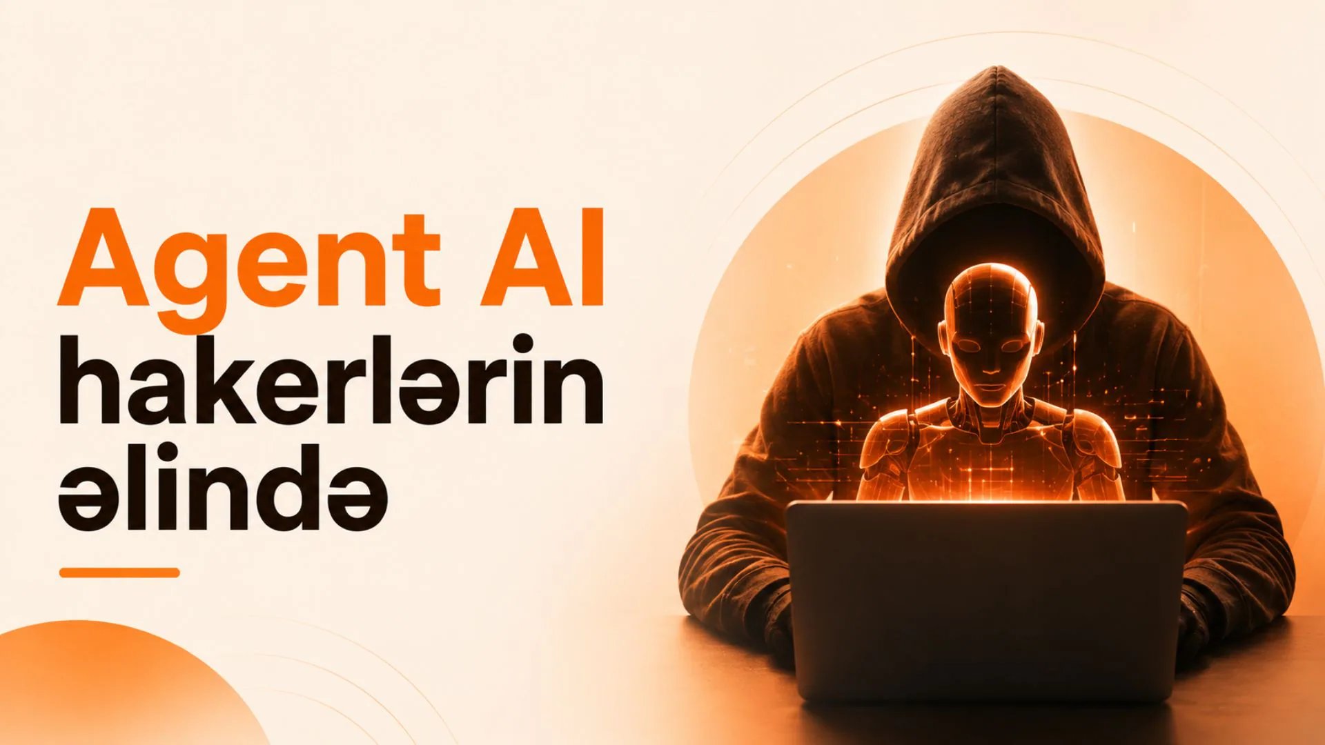 Aqent AI hakerlərin əlində: 2026-cı ildə avtonom AI-agentlər kiber hücumları necə dəyişir