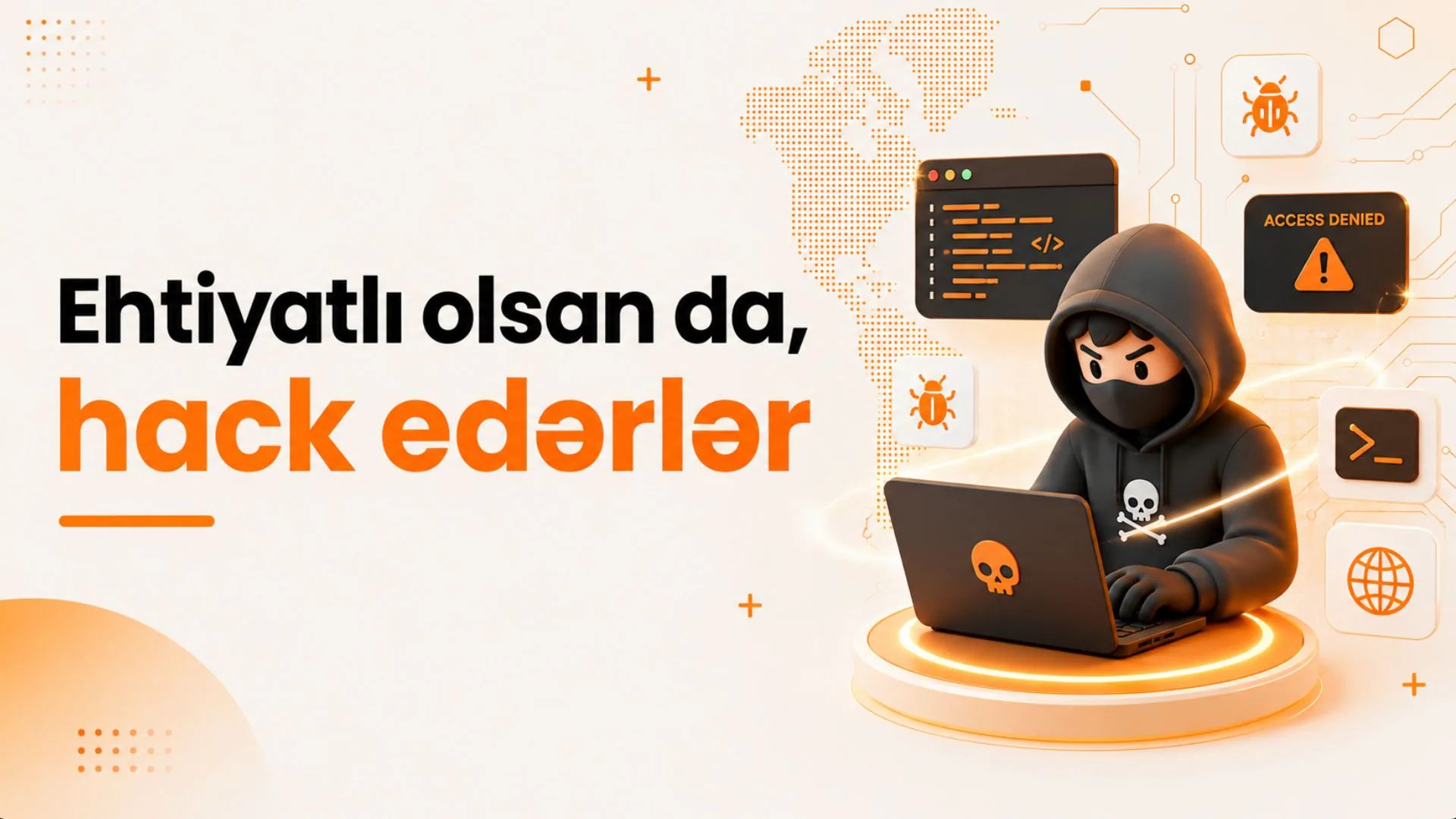Niyə özünü ehtiyatlı hesab etsən belə səni haсk edə bilərlər