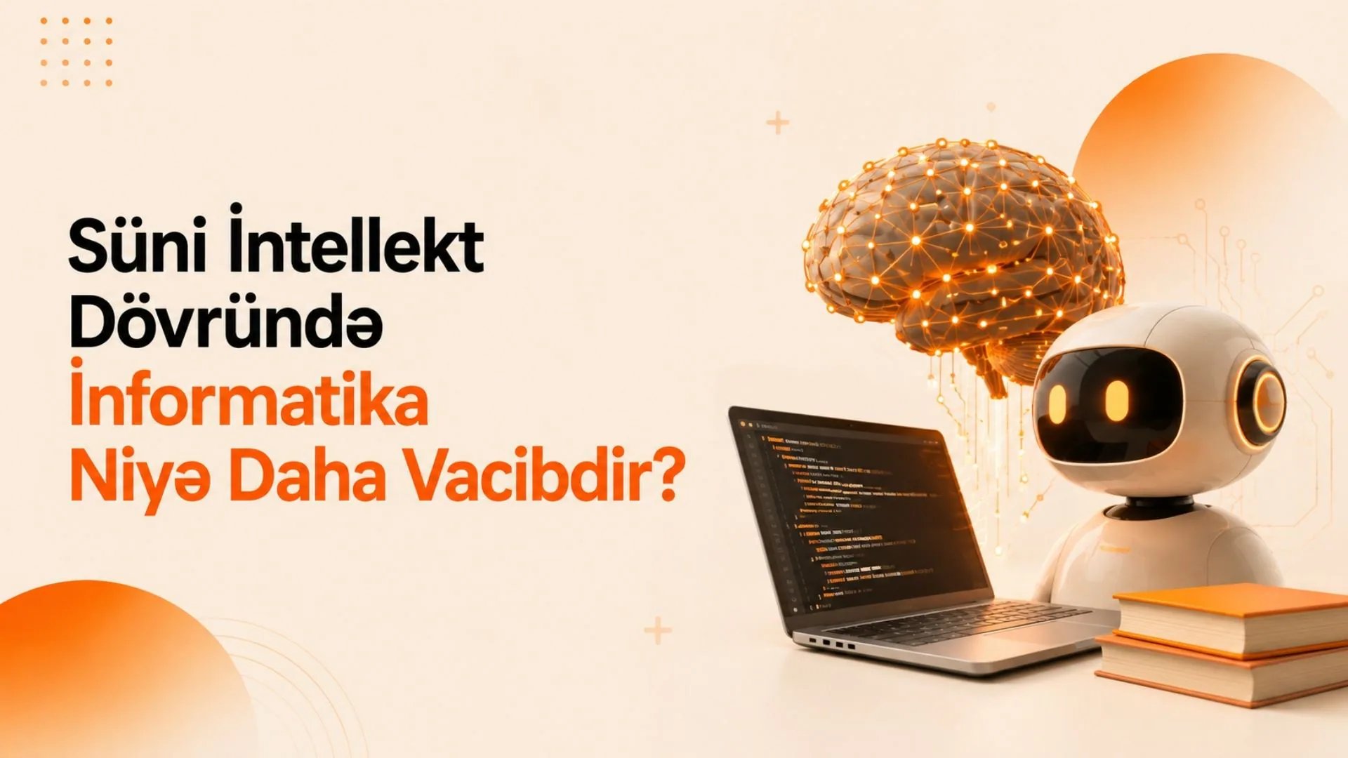Süni İntellekt Dövründə İnformatika Niyə Daha Vacibdir?