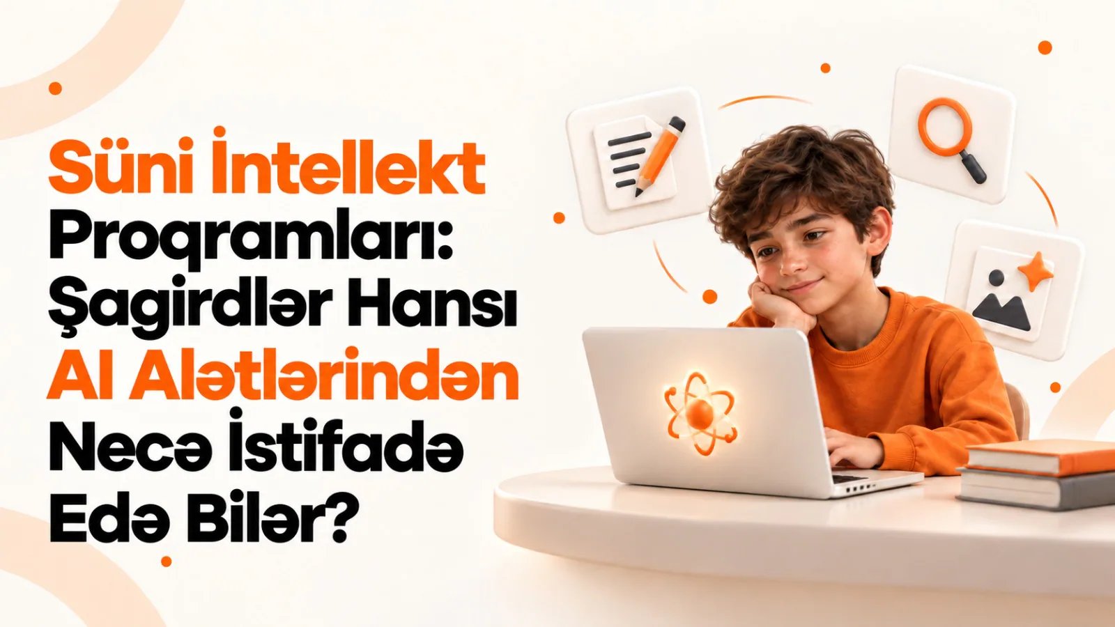 Süni İntellekt Proqramları: Şagirdlər Hansı AI Alətlərindən Necə İstifadə Edə Bilər?