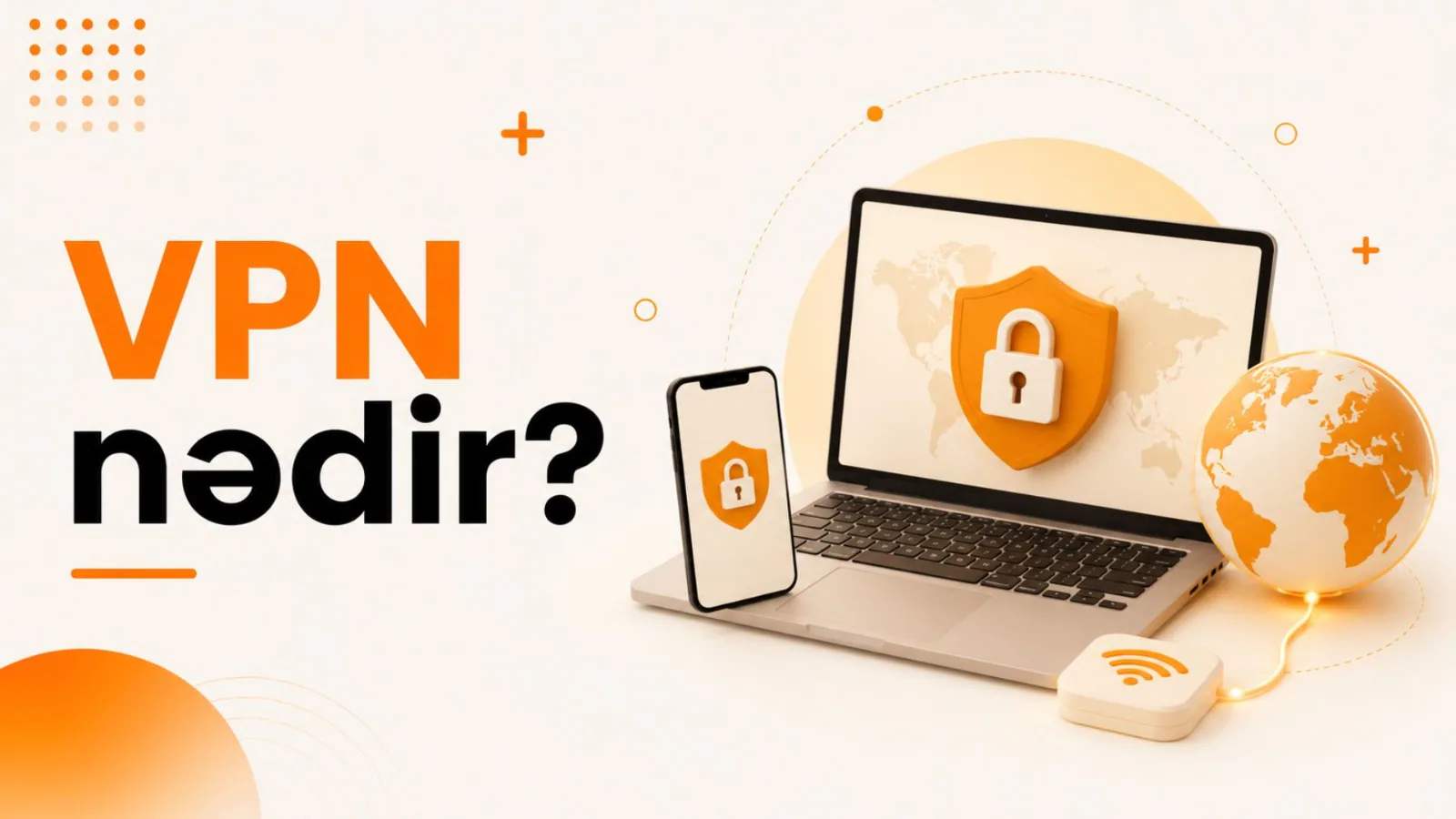 VPN nədir və bu gün internetdə təhlükəsiz həyatı onsuz təsəvvür etmək niyə çətindir VPN nədir və bu gün internetdə təhlükəsiz həyatı onsuz təsəvvür etmək niyə çətindir