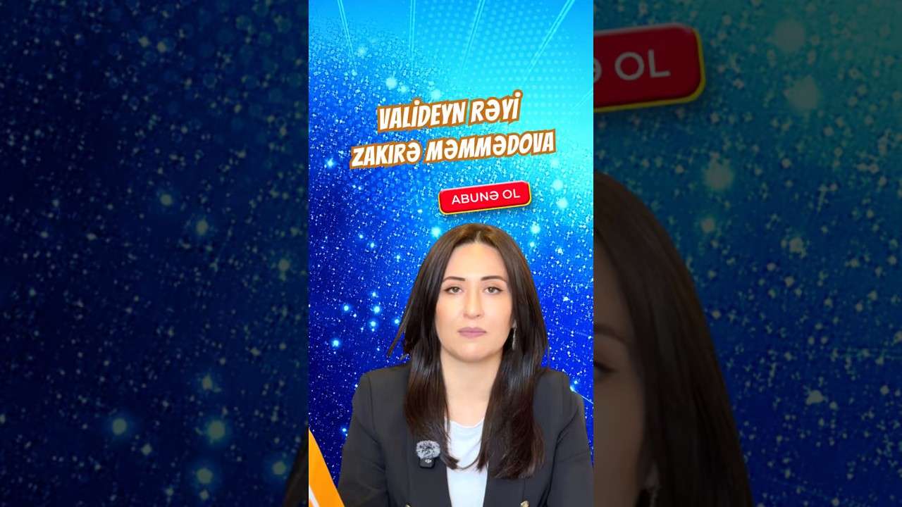 Valideyn rəyi - Zakirə Məmmədova
